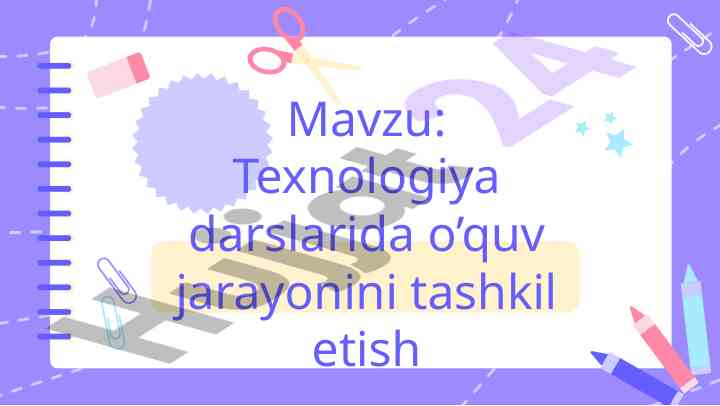Texnologiya darslarida o’quv jarayonini tashkil etish