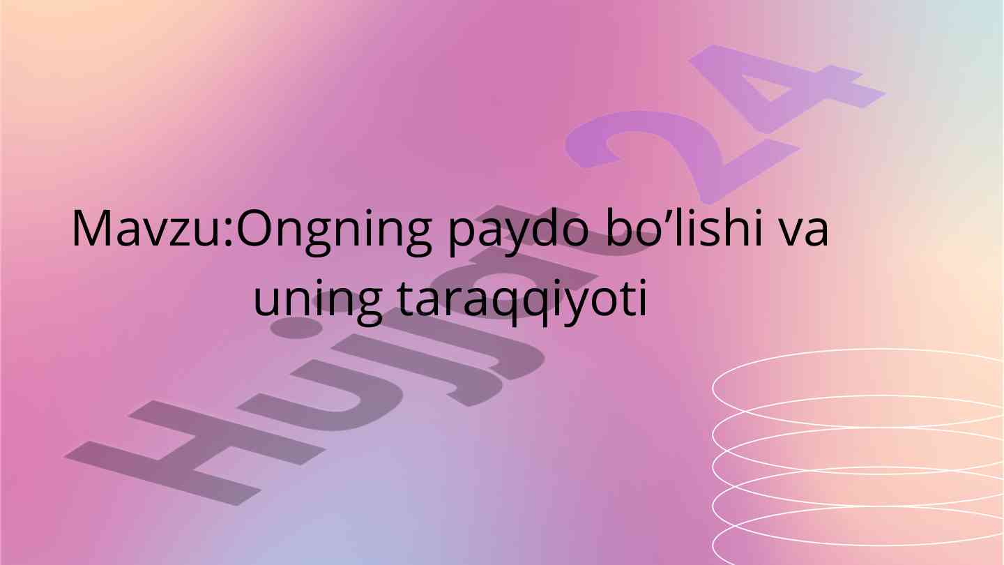 Ongning paydo bo’lishi va uning taraqqiyoti