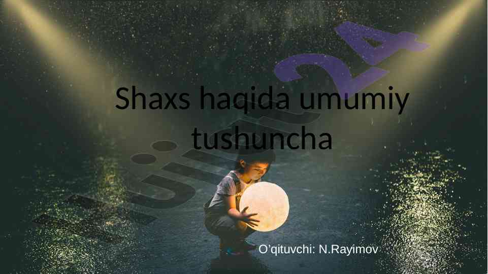 Shaxs haqida umumiy tushuncha va o’qituvchilar