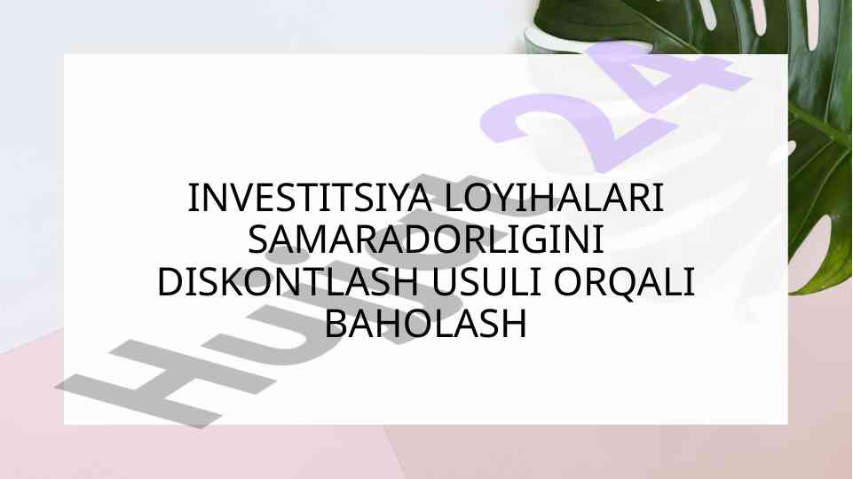 Investitsiya loyihalari samaradorligini baholash usullari