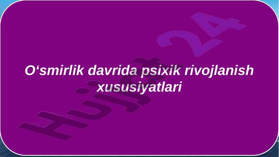 O‘smirlik davrida psixik rivojlanish xususiyatlari