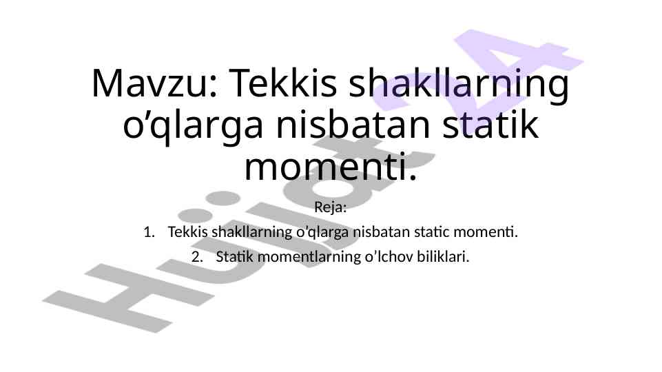 Tekkis shakllarning o‘qlarga nisbatan statik momenti