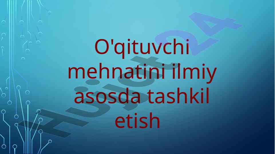 O'qituvchi mehnatini ilmiy tashkil etish asoslari