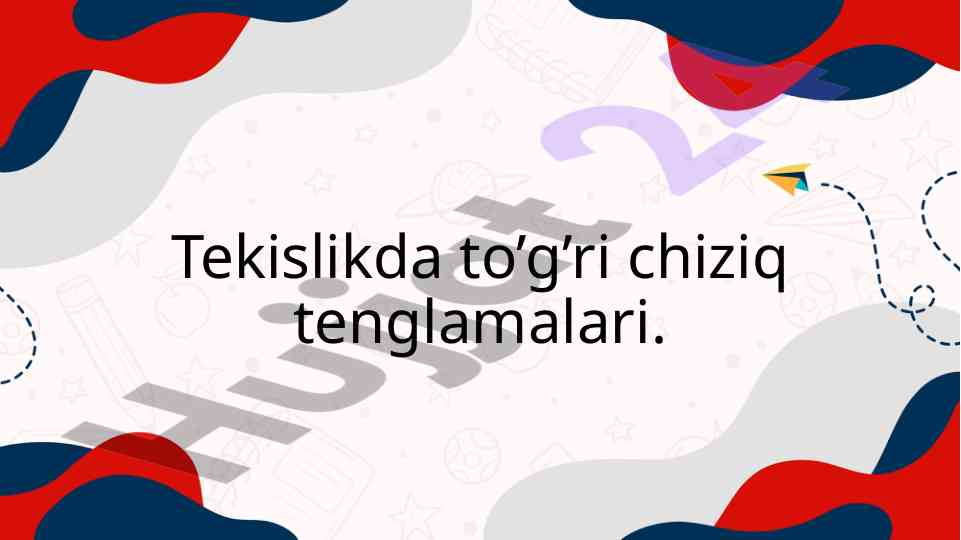 Tekislikda to’g’ri chiziq tenglamalari