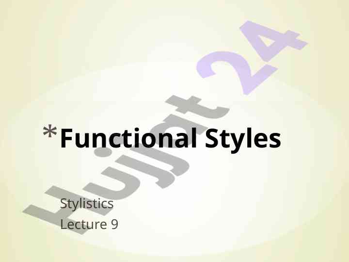 Functional styles overview in stylistics lecture
