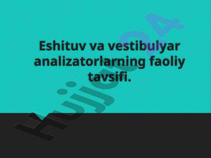 Eshituv va vestibulyar analizatorlarning faoliy tavsifi