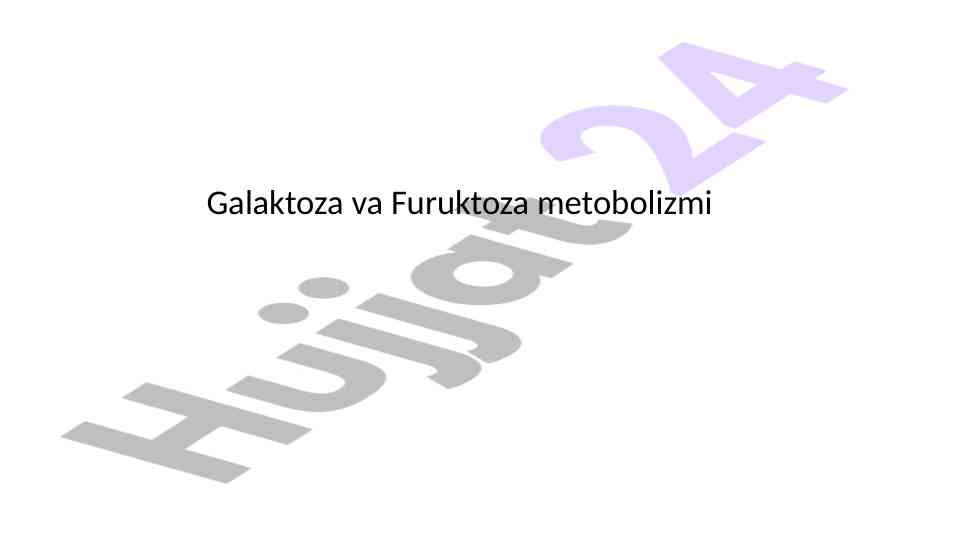 Galaktoza va furuktoza metobolizmi tajribaviy o‘rganilishi
