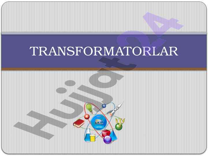 Transformatorlar va ularning ishlash prinsiplari