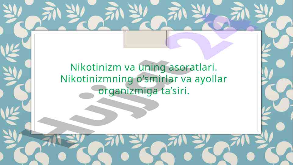 Nikotinizm va uning asoratlari o‘smirlar va ayollar
