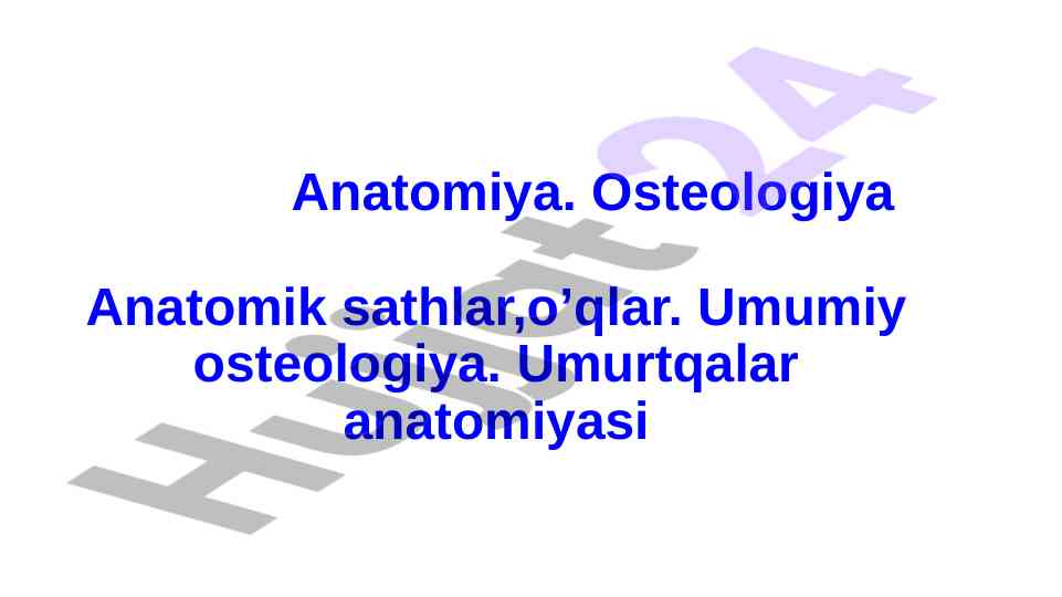 Anatomiya. OsteologiyaAnatomik sathlar,o’qlar. Umumiy osteologiya. Umurtqalar anatomiyasi