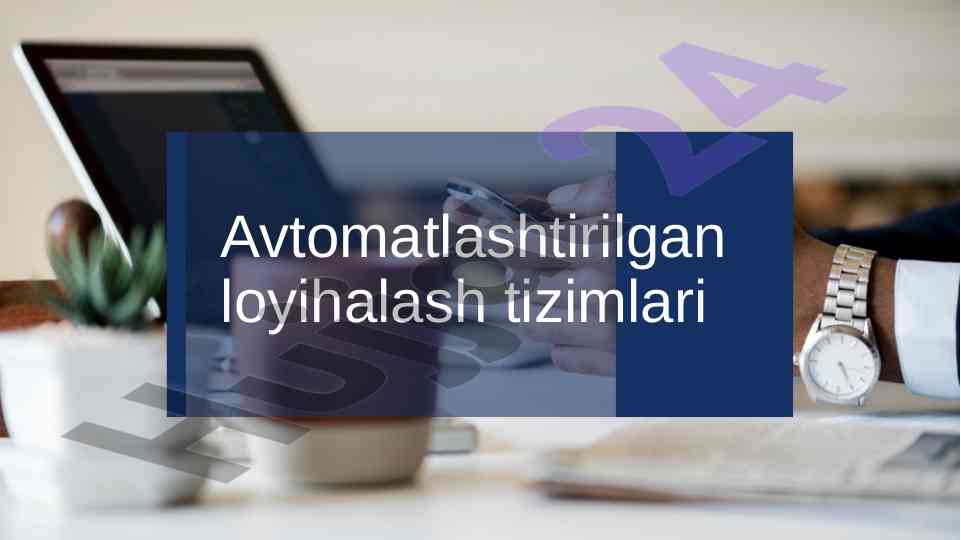 Avtomatlashtirilgan loyihalash tizimlarining rivojlanishi