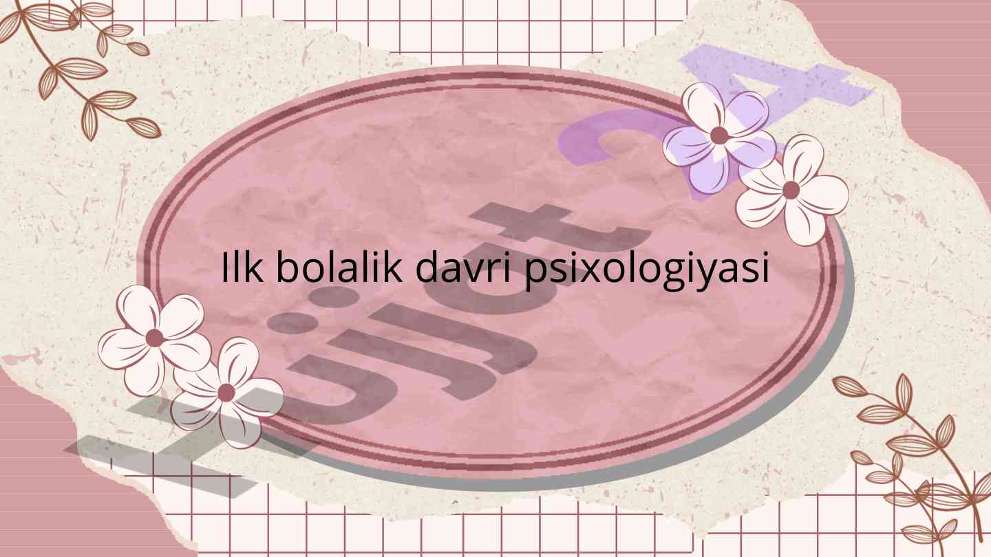 Ilk bolalik davri psixologiyasining asosiy aspektlari