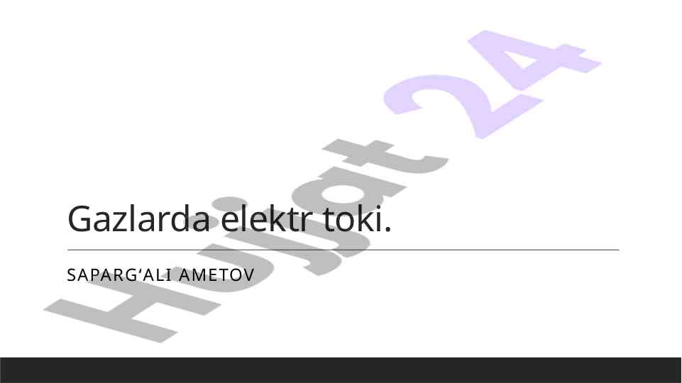 Gazlarda elektr toki va xususiyatlari