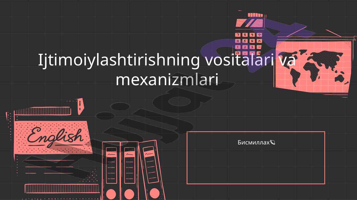Ijtimoiylashtirish vositalari va mexanizmlari tahlili