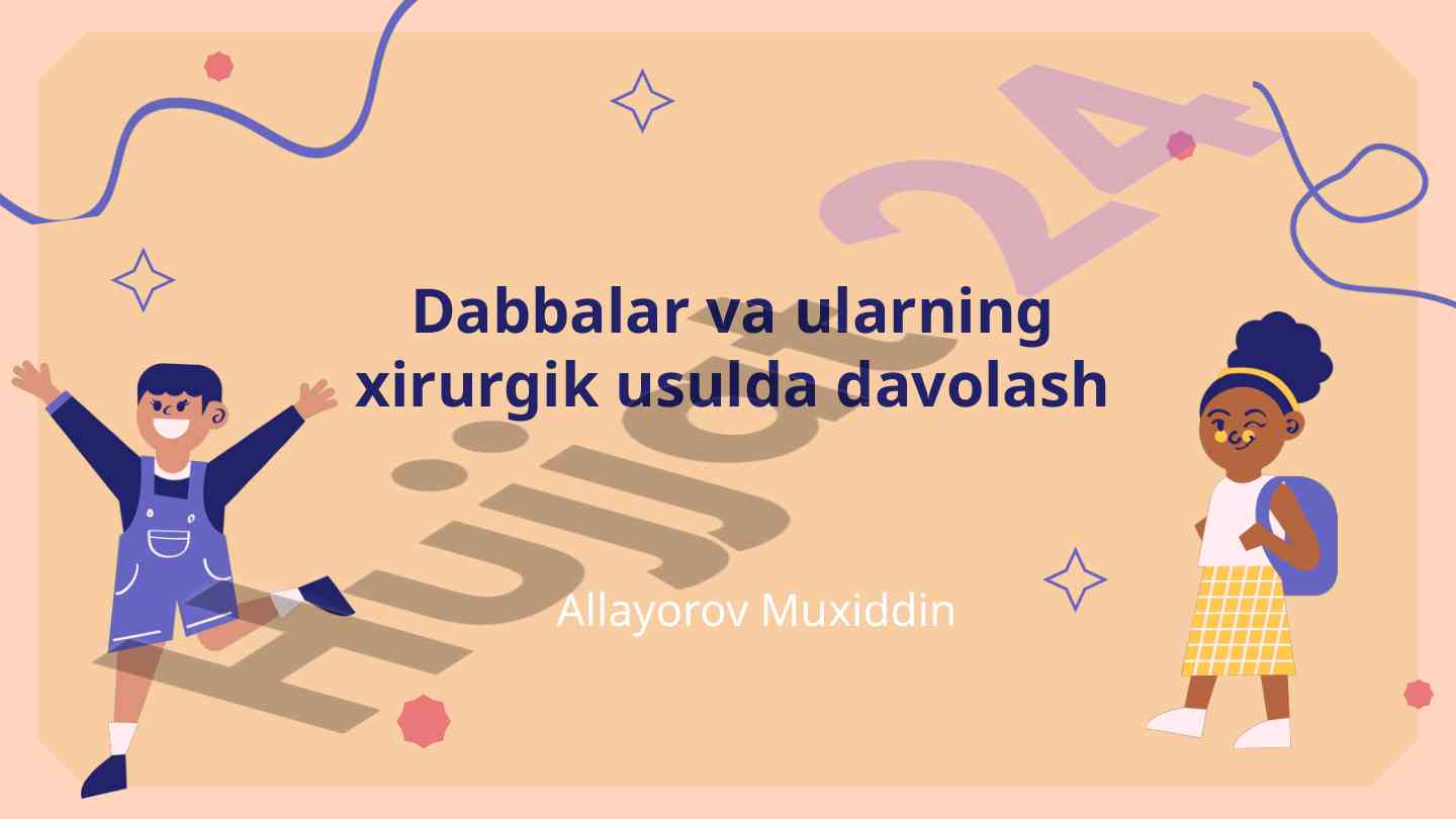Dabbalar va ularning xirurgik davolash usullari