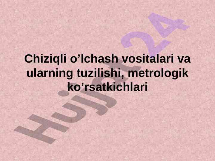 Chiziqli o’lchash vositalari va ularning tuzilishi