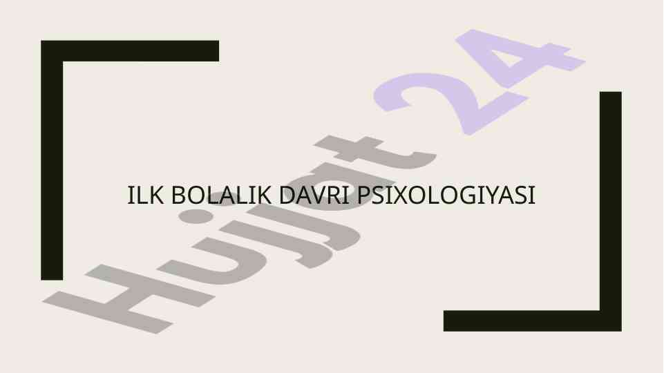 Ilk bolalik davri psixologiyasi asoslari