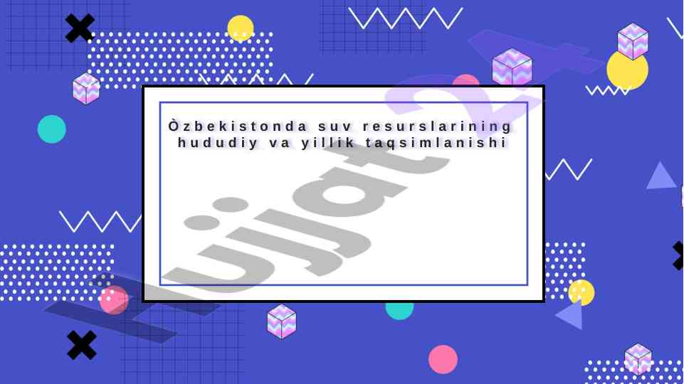 O‘zbekistonda suv resurslarining taqsimlanishi