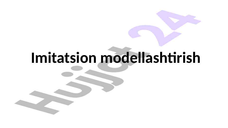 Imitatsion modellashtirish tushunchasi va usullari