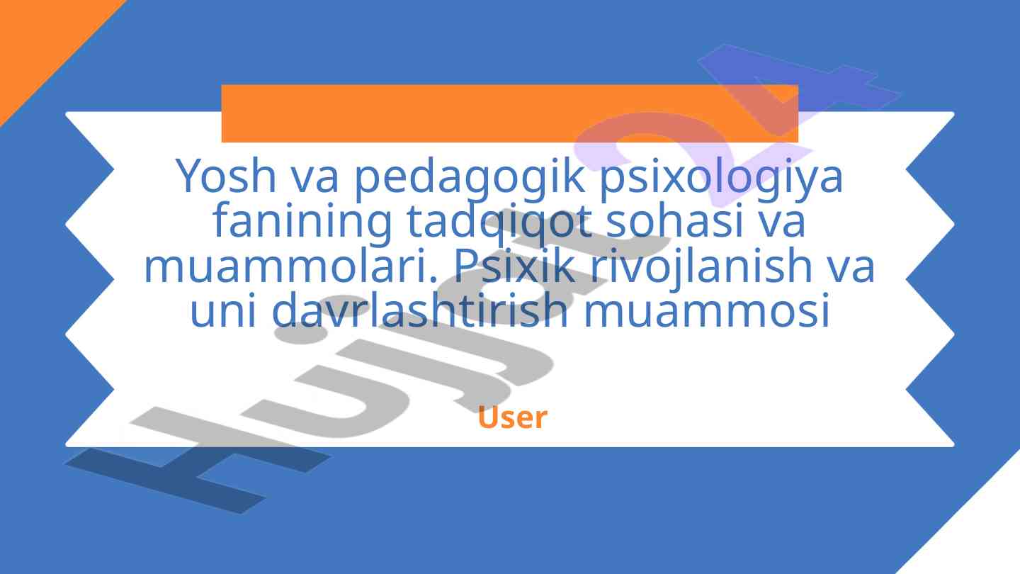 Yosh va pedagogik psixologiya tadqiqotlari muammolari