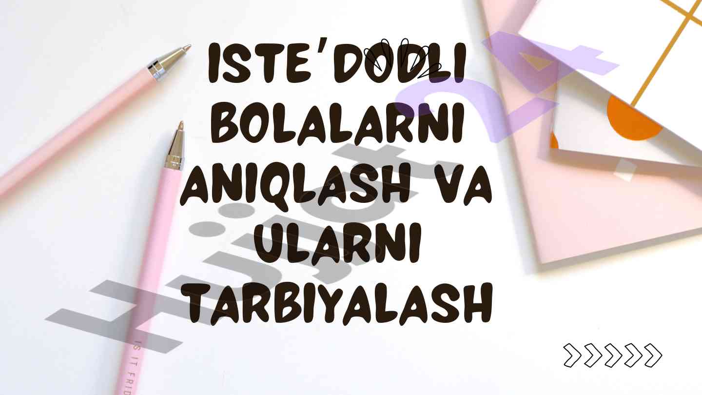 Iste’dodli bolalarni aniqlash va tarbiyalash