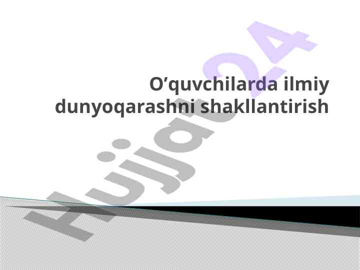 O‘quvchilar ilmiy dunyoqarashni shakllantirish