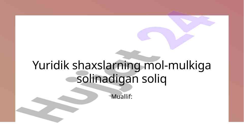 Mol-mulk soligʻi: yuridik shaxslar uchun asosiy qonunchilik