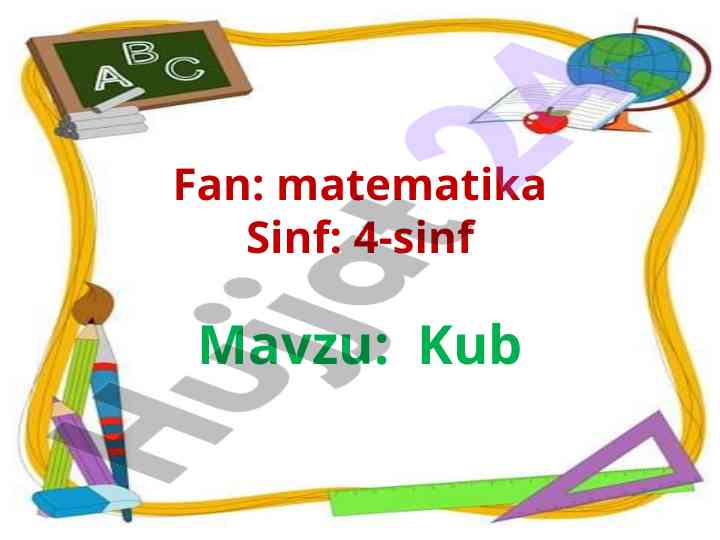 Matematika 4-sinf kub mavzusi bo'yicha dars ishlanmasi