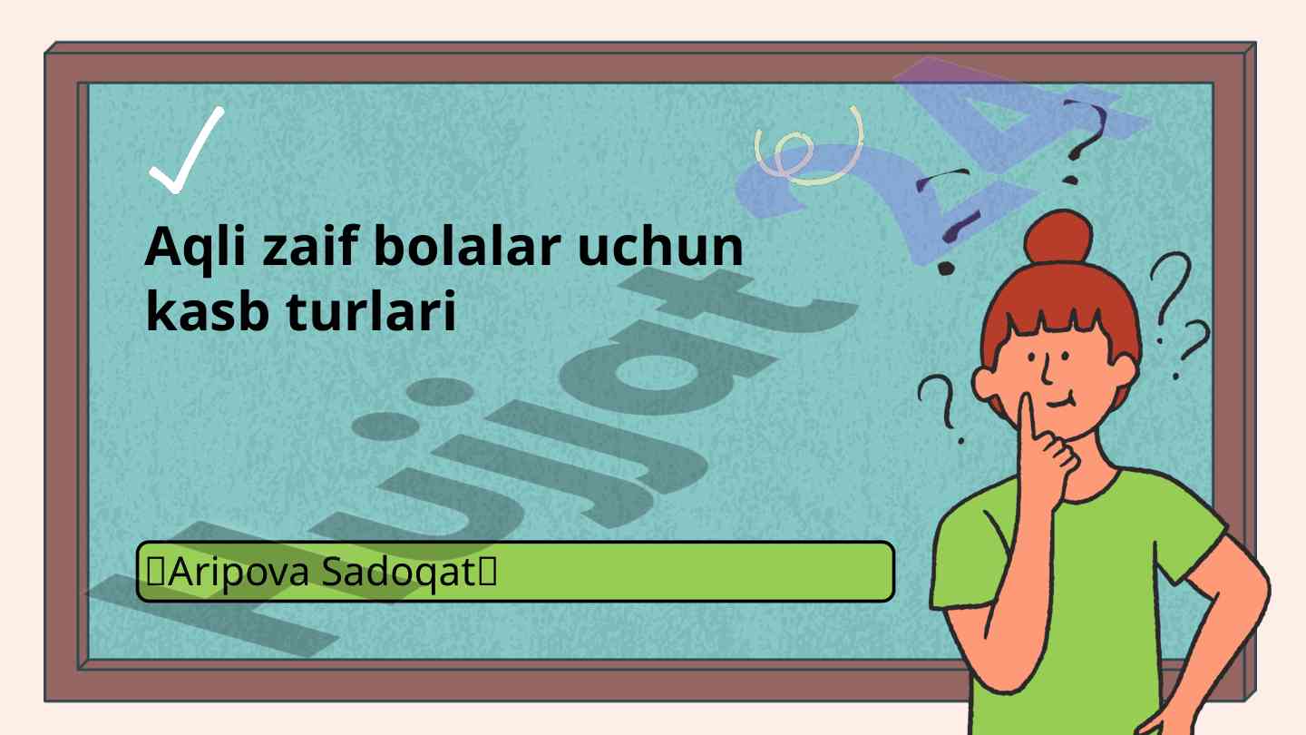 Aqli zaif bolalar uchun kasb tanlash turlari