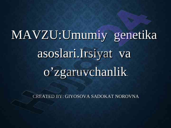 Umumiy genetika asoslari irsiyat va o‘zgaruvchanlik