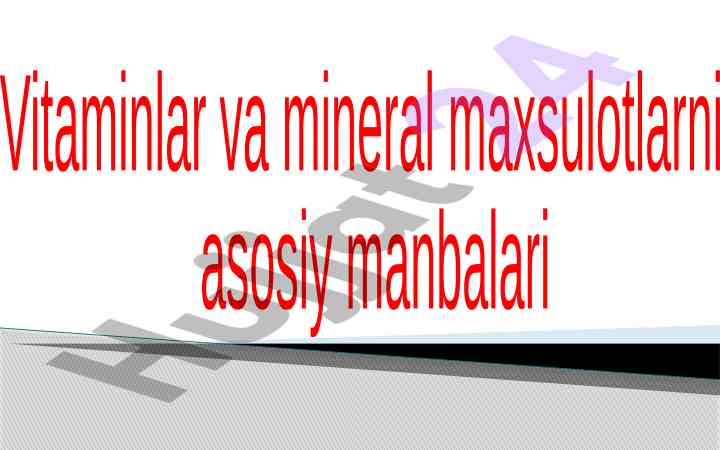 Vitaminlar va mineral mahsulotlarning muhim manbalari