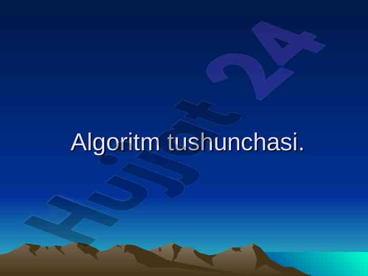 Algoritm tushunchasi va uning qo'llanish usullari
