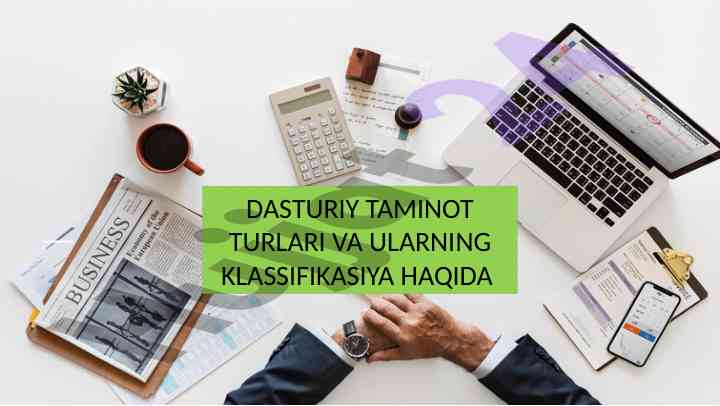 Dasturiy taminot turlari va ularning klassifikatsiyasi