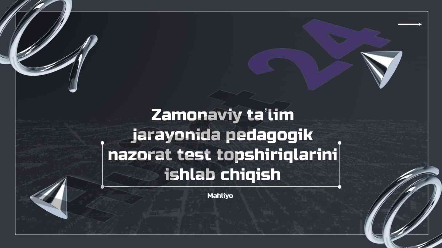 Pedagogik nazoratda test topshiriqlarini ishlab chiqish
