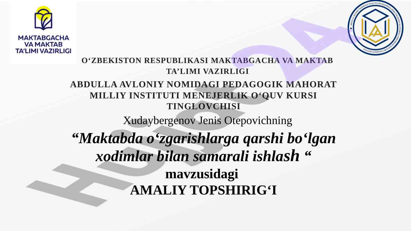 Ta'limda o‘zgarishlarga qarshi xodimlar bilan ishlash