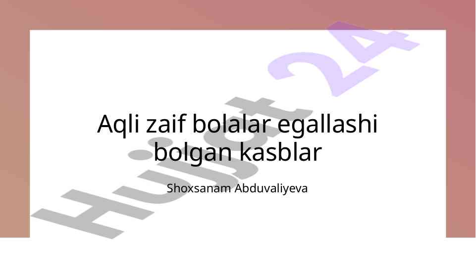 Aqli zaif bolalar uchun kasb tayyorlash imkoniyatlari
