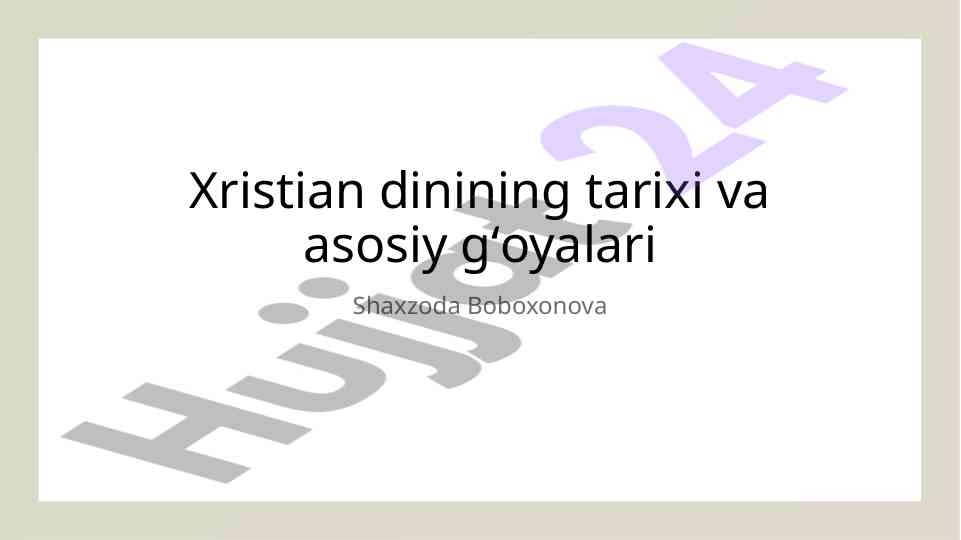 Xristian dinining tarixi va asosiy gʻoyalari