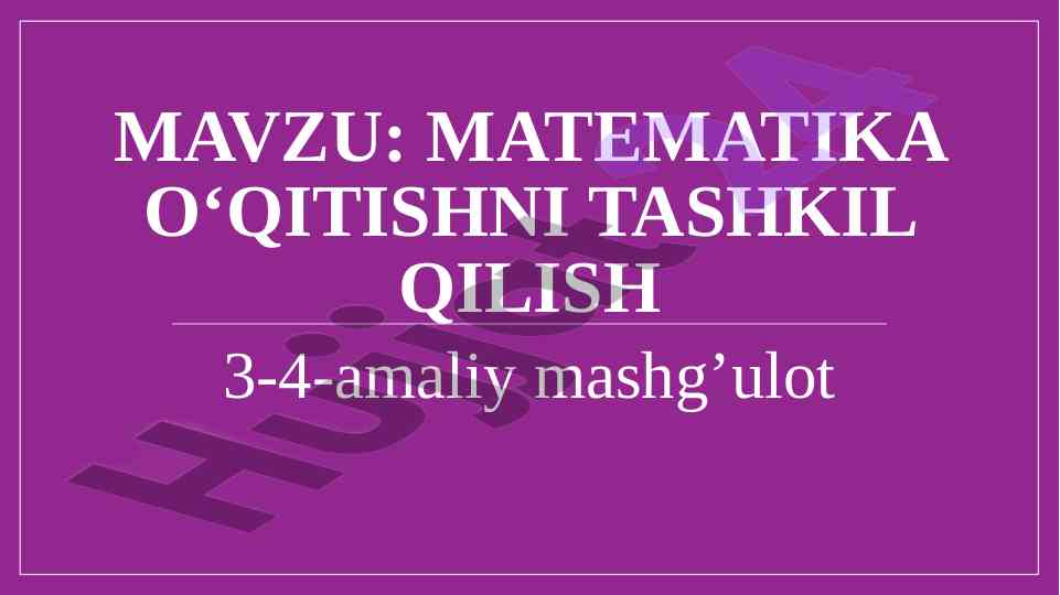 Matematika o‘qitishni tashkil qilish amaliy mashg‘ulot
