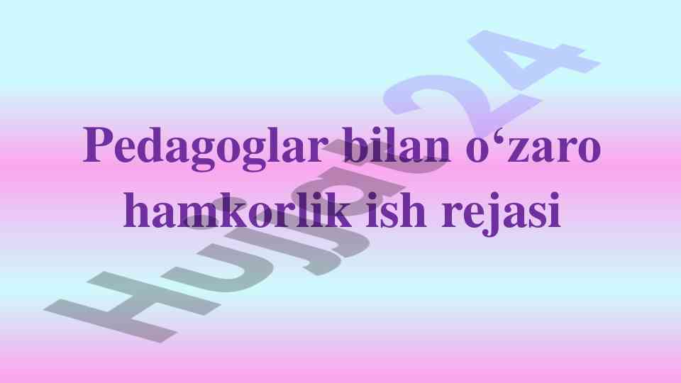 Pedagoglar bilan o‘zaro hamkorlik ish rejasi