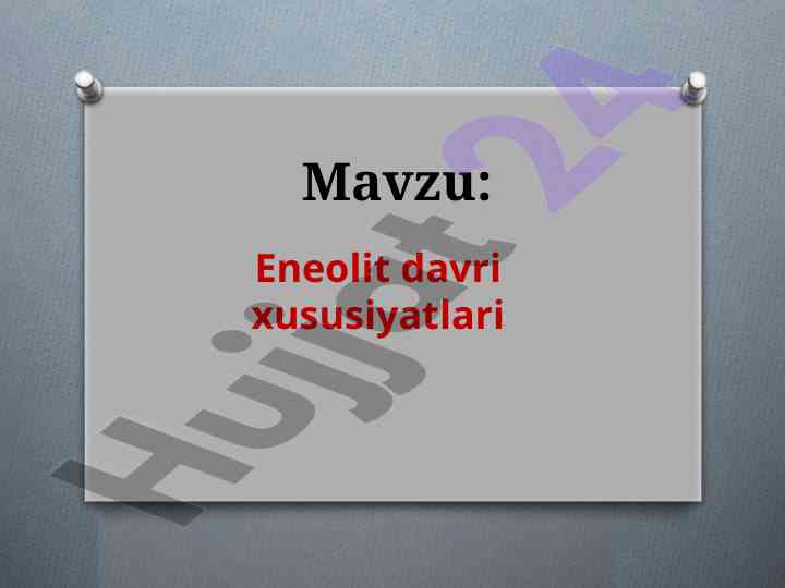Eneolit davri xususiyatlari va yodgorliklari