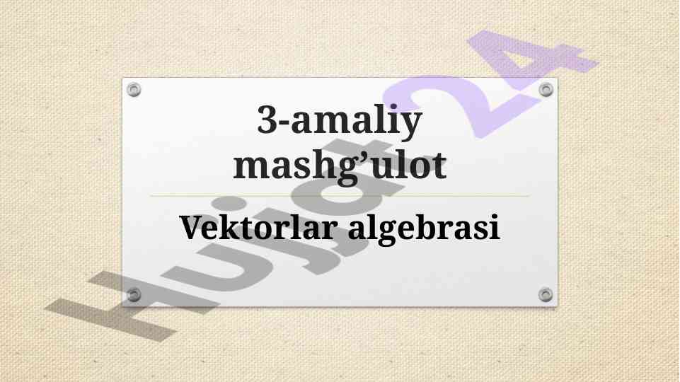 3-amaliy mashg’ulot vektorlar algebrasi