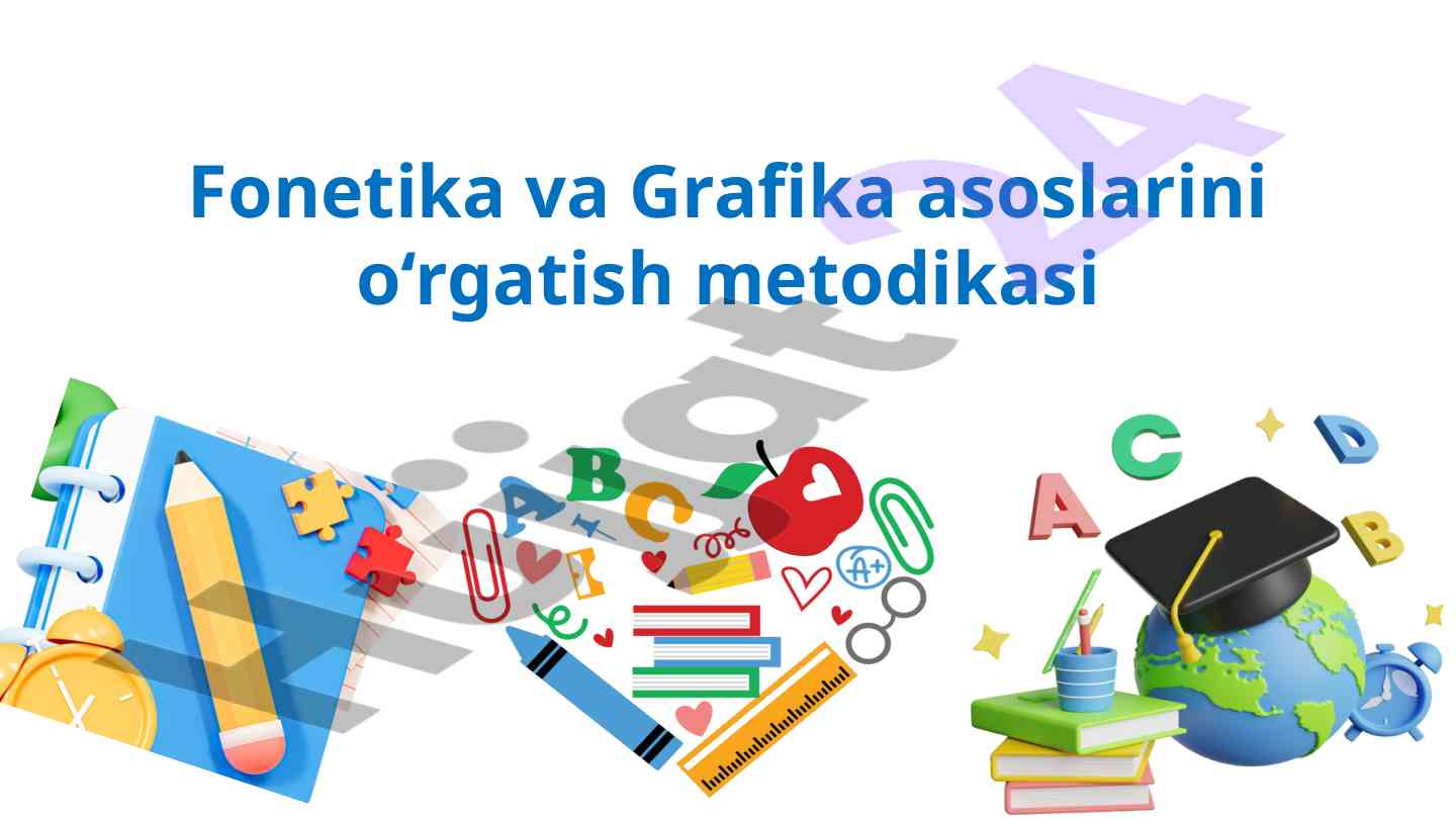 Fonetika va grafika asoslarini o‘rgatish metodikasi