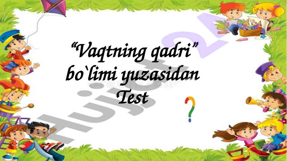 Vaqtning qadri test savollari va javoblari