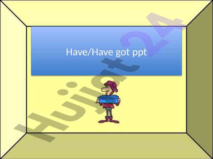 Have have got ppt presentation for english learners