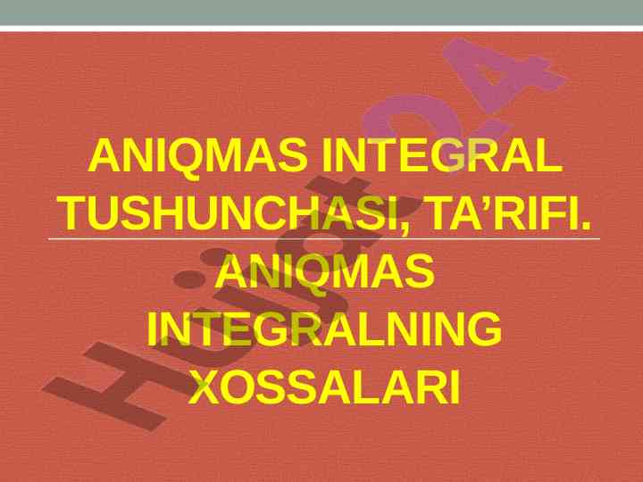 Aniqmas integral tushunchasi va xossalari