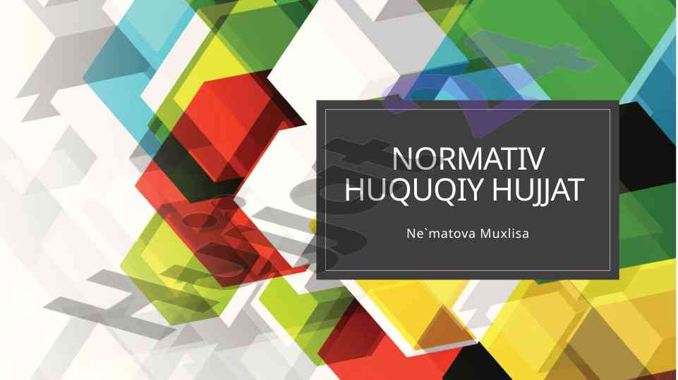 Normativ huquqiy hujjat tushunchasi va turlari