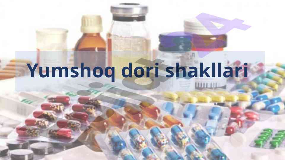 Yumshoq dori shakllari haqida ma'lumotlar