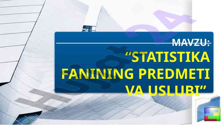 Statistika fanining asosiy uslublari va manbalari