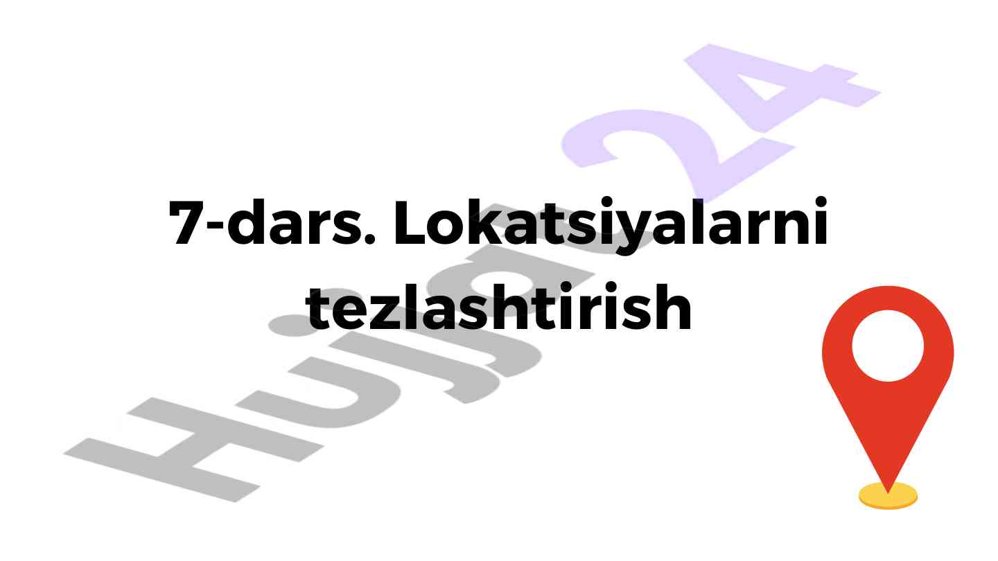 Lokatsiyalarni tezlashtirish dars ishi
