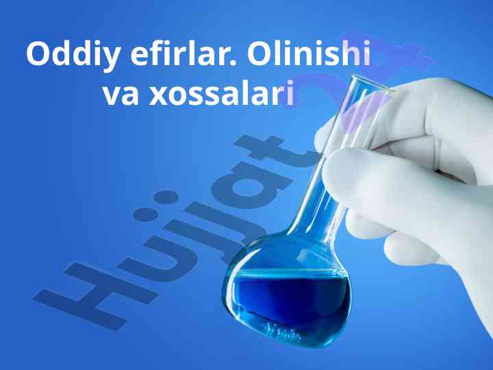 Oddiy efirlar olinishi va xossalari